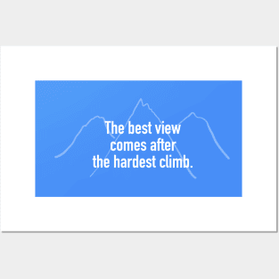 The Best View Comes After the Hardest Climb Posters and Art